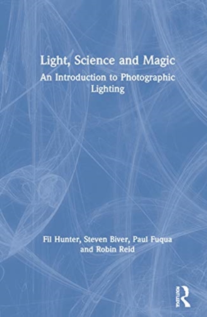 Light — Science & Magic : An Introduction to Photographic Lighting, Hardback Book