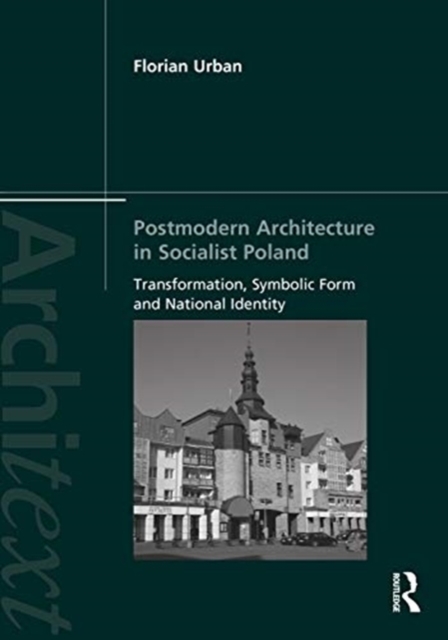 Postmodern Architecture in Socialist Poland : Transformation, Symbolic Form and National Identity, Paperback / softback Book