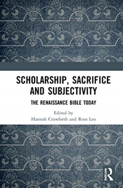Scholarship, Sacrifice and Subjectivity : The Renaissance Bible Today, Hardback Book