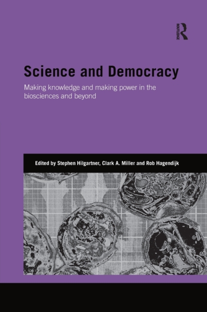 Science and Democracy : Making Knowledge and Making Power in the Biosciences and Beyond, Paperback / softback Book