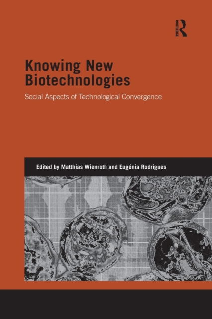 Knowing New Biotechnologies : Social Aspects of Technological Convergence, Paperback / softback Book