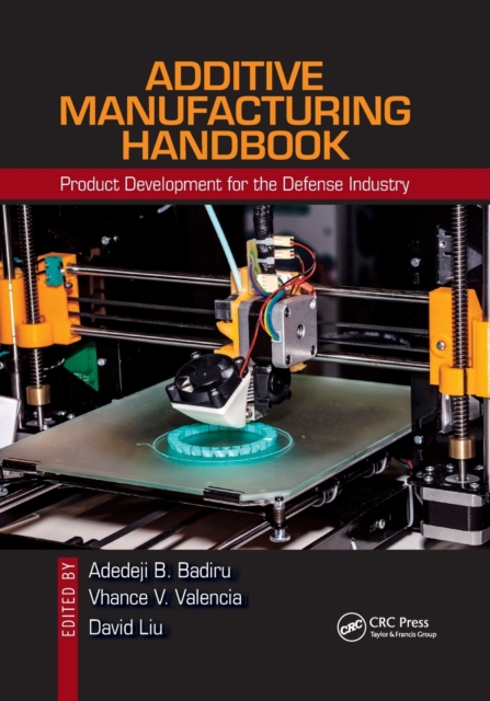Additive Manufacturing Handbook : Product Development for the Defense Industry, Paperback / softback Book