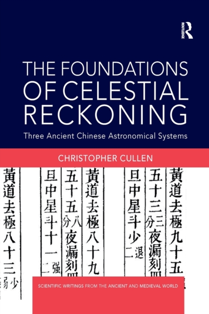 The Foundations of Celestial Reckoning : Three Ancient Chinese Astronomical Systems, Paperback / softback Book