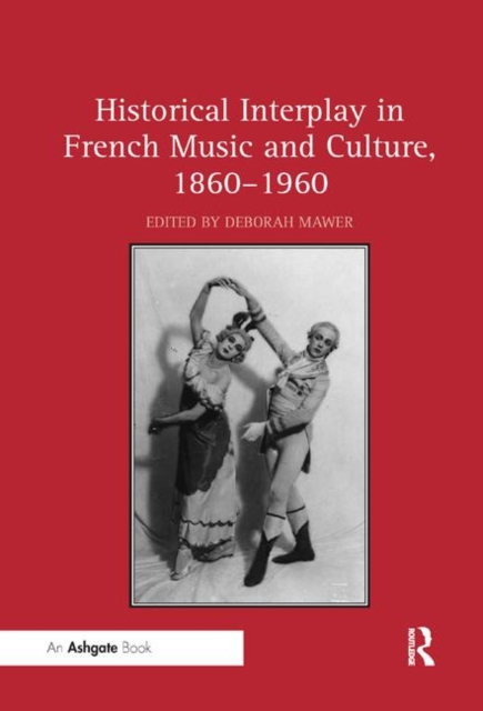 Historical Interplay in French Music and Culture, 1860–1960, Paperback / softback Book