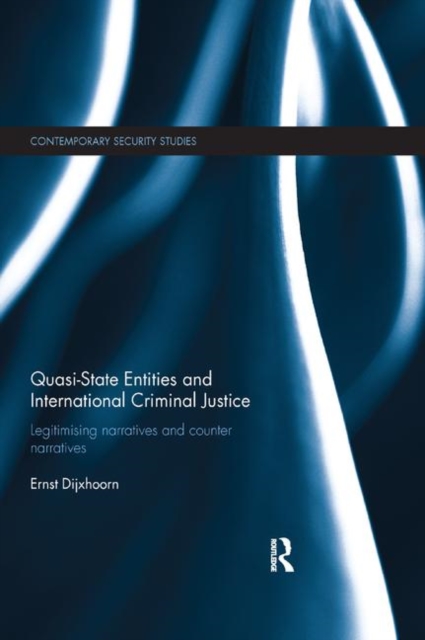 Quasi-state Entities and International Criminal Justice : Legitimising Narratives and Counter-Narratives, Paperback / softback Book