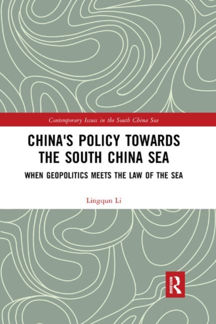 China's Policy towards the South China Sea : When Geopolitics Meets the Law of the Sea, Paperback / softback Book