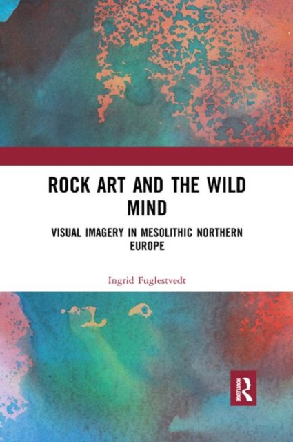 Rock Art and the Wild Mind : Visual Imagery in Mesolithic Northern Europe, Paperback / softback Book
