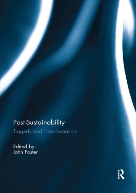 Post-Sustainability : Tragedy and Transformation, Paperback / softback Book