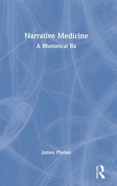 Narrative Medicine : A Rhetorical Rx, Hardback Book