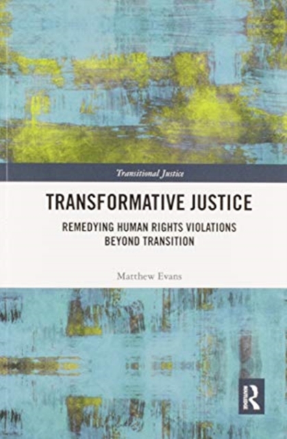 Transformative Justice : Remedying Human Rights Violations Beyond Transition, Paperback / softback Book