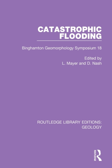 Catastrophic Flooding : Binghamton Geomorphology Symposium 18, Paperback / softback Book