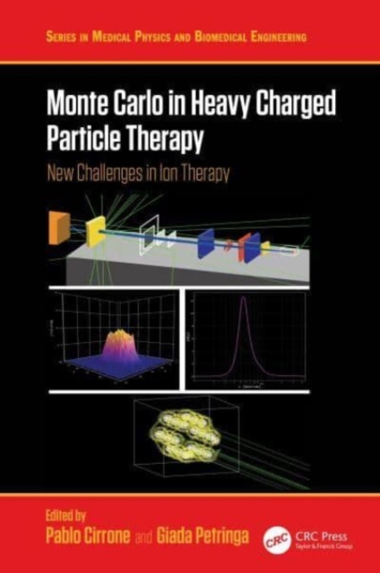 Monte Carlo in Heavy Charged Particle Therapy : New Challenges in Ion Therapy, Hardback Book