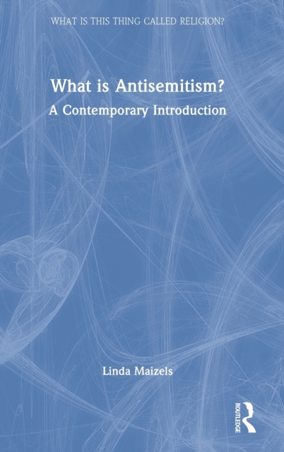 What is Antisemitism? : A Contemporary Introduction, Hardback Book What is Antisemitism? : A Contemporary Introduction, Hardback Book