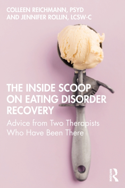 The Inside Scoop on Eating Disorder Recovery : Advice from Two Therapists Who Have Been There, Paperback / softback Book