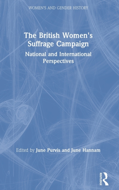 The British Women's Suffrage Campaign : National and International Perspectives, Hardback Book