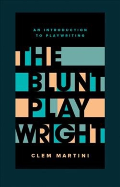 The Blunt Playwright : An Introduction to Playwriting, Paperback / softback Book