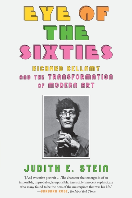 Eye of the Sixties : Richard Bellamy and the Transformation of Modern Art, Paperback / softback Book