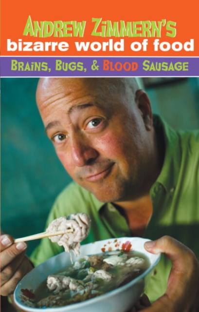 Andrew Zimmern's Bizarre World of Food: Brains, Bugs, and Blood Sausage, EPUB eBook