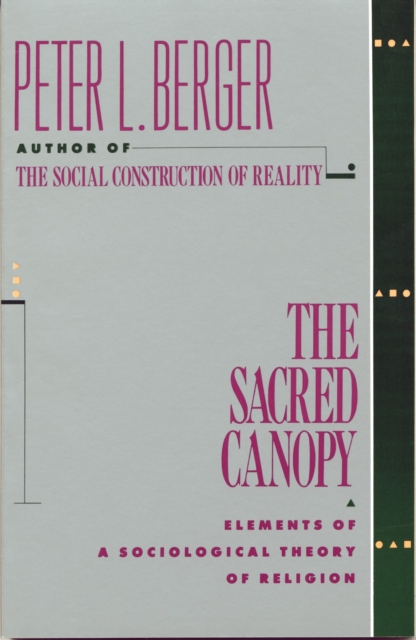 The Sacred Canopy : Elements of a Sociological Theory of Religion, Paperback / softback Book