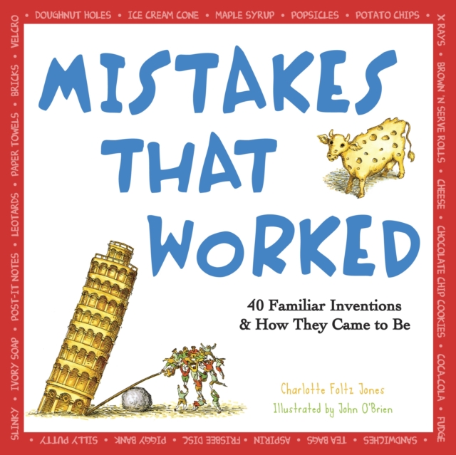 Mistakes That Worked : 40 Familiar Inventions & How They Came to Be, Paperback / softback Book