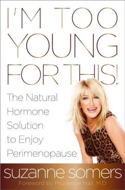 I'm Too Young for This! : The Natural Hormone Solution to Enjoy Perimenopause, Paperback / softback Book