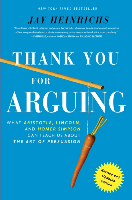 Thank You For Arguing, Revised and Updated Edition : What Aristotle, Lincoln, And Homer Simpson Can Teach Us About the Art of Persuasion, EPUB eBook