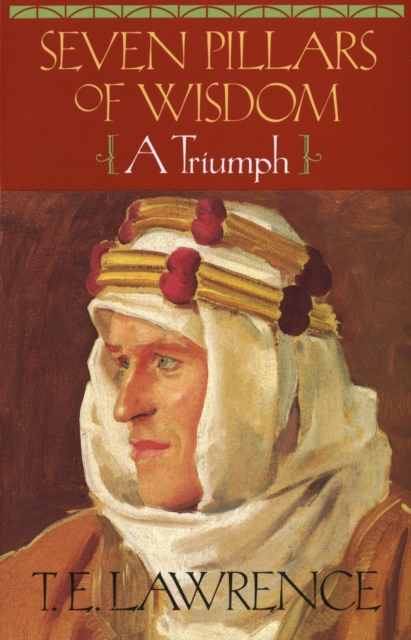 Seven Pillars of Wisdom : A Triumph (The Authorized Doubleday/Doran Edition), Paperback / softback Book