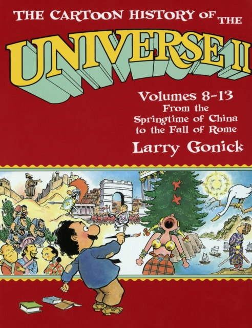 The Cartoon History of the Universe II : Volumes 8-13: From the Springtime of China to the Fall of Rome, Paperback / softback Book