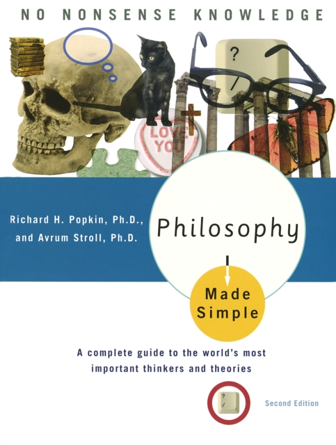 Philosophy Made Simple : A Complete Guide to the World's Most Important Thinkers and Theories, Paperback / softback Book