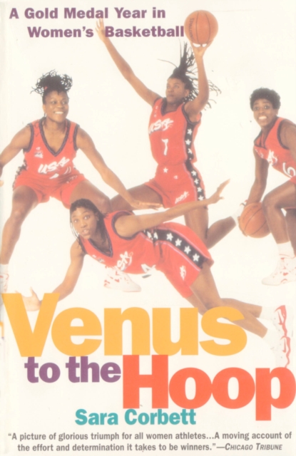 Venus to the Hoop : A Gold Medal Year in Women's Basketball, Paperback / softback Book