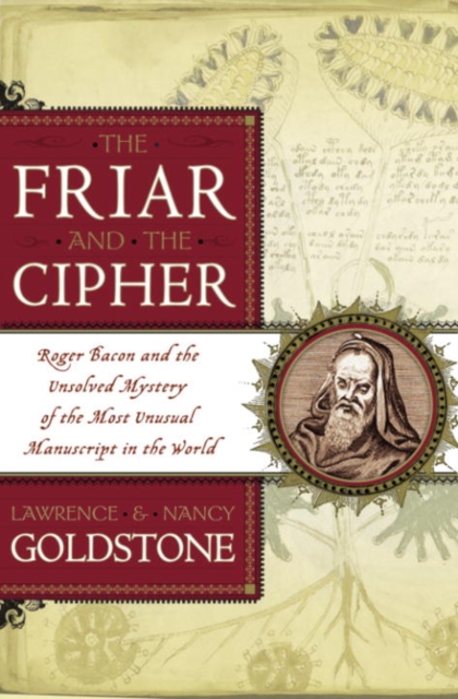 The Friar and the Cipher : Roger Bacon and the Unsolved Mystery of the Most Unusual Manuscript in the World, EPUB eBook