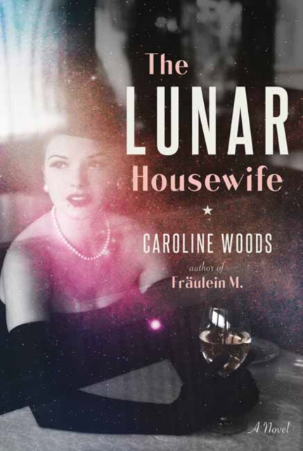 The Lunar Housewife : A Novel, Hardback Book