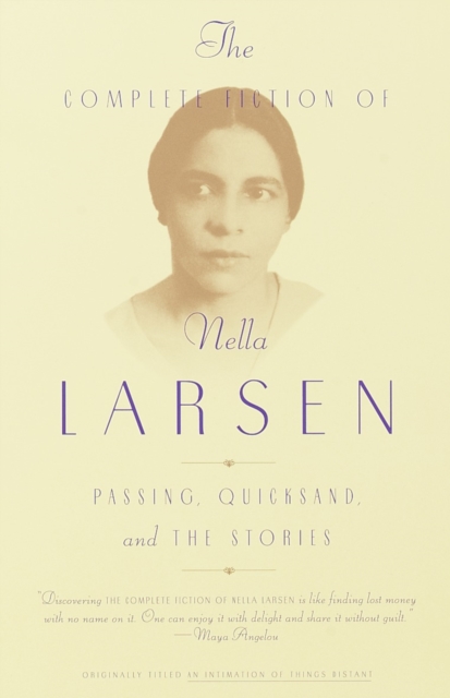 The Complete Fiction of Nella Larsen : Passing, Quicksand, and the Stories, Paperback / softback Book