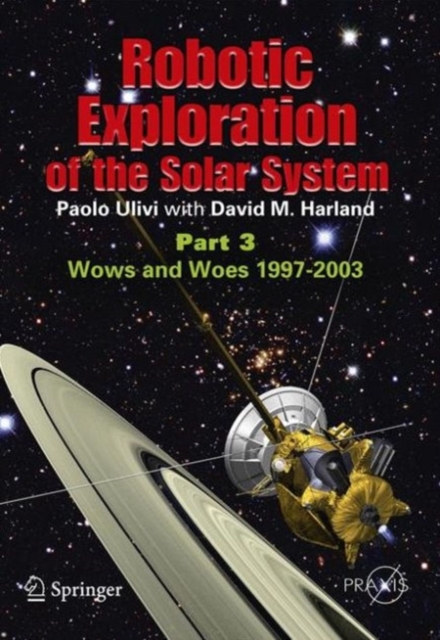 Robotic Exploration of the Solar System : Part 3: Wows and Woes, 1997-2003, PDF eBook