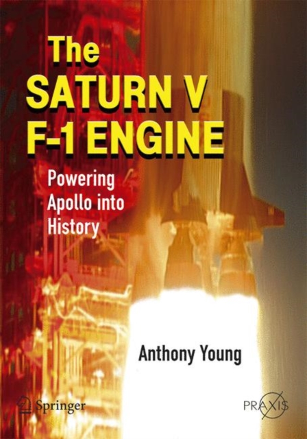 The Saturn V F-1 Engine : Powering Apollo into History, Paperback / softback Book