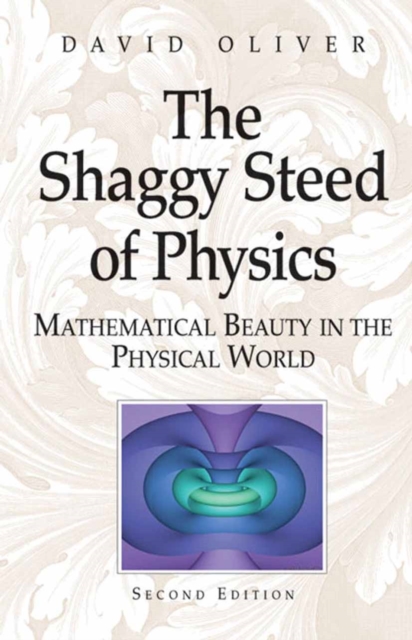 The Shaggy Steed of Physics : Mathematical Beauty in the Physical World, PDF eBook
