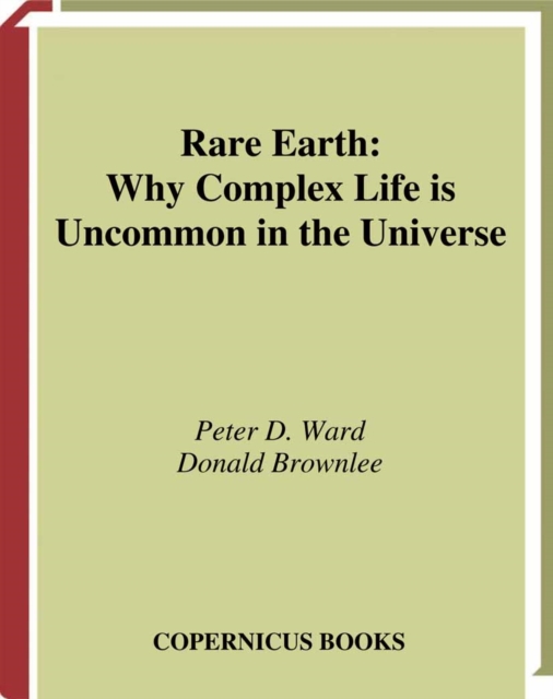 Rare Earth : Why Complex Life is Uncommon in the Universe, PDF eBook