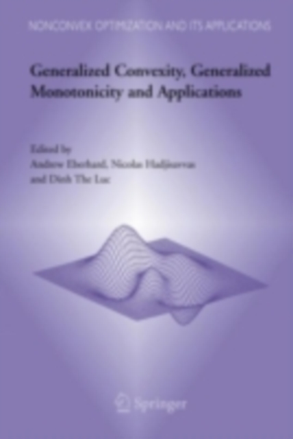 Generalized Convexity, Generalized Monotonicity and Applications : Proceedings of the 7th International Symposium on Generalized Convexity and Generalized Monotonicity, PDF eBook