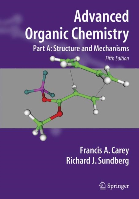 Advanced Organic Chemistry : Part A: Structure and Mechanisms, Hardback Book