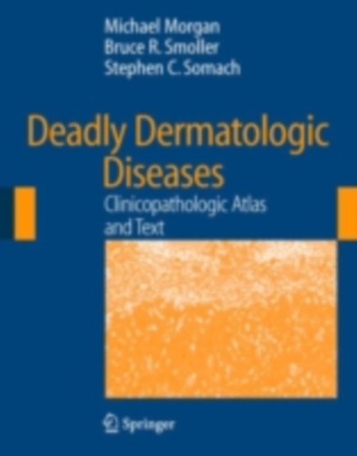 Deadly Dermatologic Diseases : Clinicopathologic Atlas and Text, PDF eBook