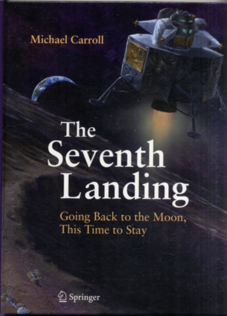 The Seventh Landing : Going Back to the Moon, This Time to Stay, PDF eBook