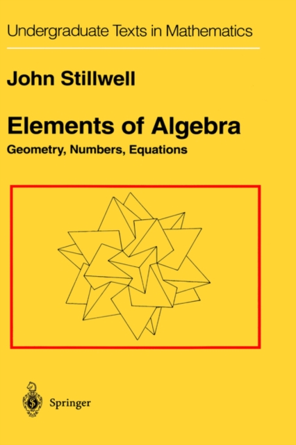 Elements of Algebra : Geometry, Numbers, Equations, Hardback Book