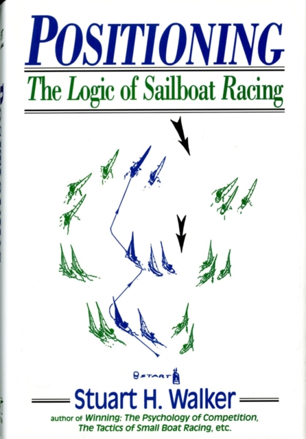 Positioning : The Logic of Sailboat Racing, Hardback Book