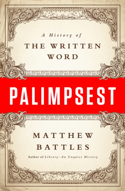 Palimpsest : A History of the Written Word, Hardback Book