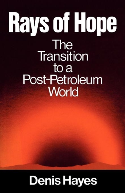Rays of Hope : The Transition to a Post-Petroleum World, Paperback / softback Book
