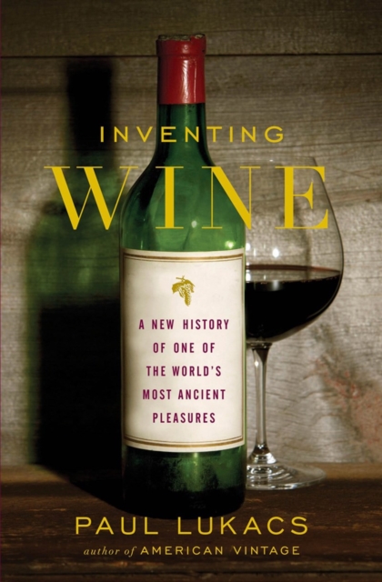 Inventing Wine : A New History of One of the World's Most Ancient Pleasures, Hardback Book