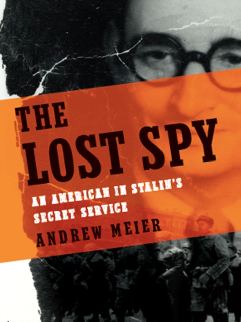 The Lost Spy: An American in Stalin's Secret Service, EPUB eBook