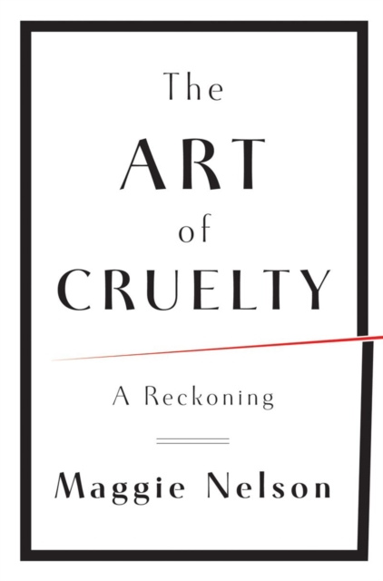 The Art of Cruelty : A Reckoning, Hardback Book