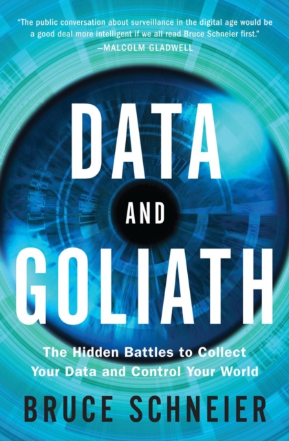 Data and Goliath : The Hidden Battles to Collect Your Data and Control Your World, Hardback Book