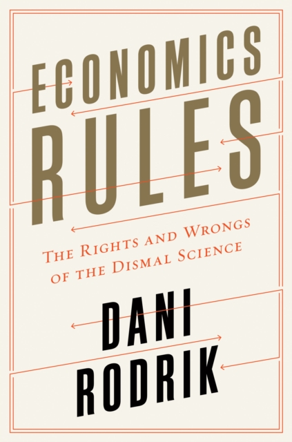 Economics Rules : The Rights and Wrongs of the Dismal Science, EPUB eBook